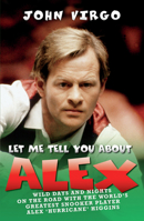 Let Me Tell You About Alex: Crazy Days and Nights on the Road with 'The Hurricane' 184358882X Book Cover