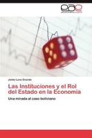 Las Instituciones y el Rol del Estado en la Economía: Una mirada al caso boliviano 3845480211 Book Cover