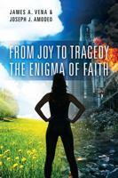 From Joy to Tragedy: The Enigma of Faith 1478792604 Book Cover