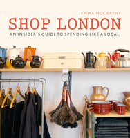 Shop London: An insider's guide to spending like a local 0711238073 Book Cover