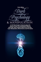 Dark Psychology & Manipulation: A Self-Help Guide To Understanding The Advance Secrets Of Psychological Warfare, Dark Nlp, Dark Cognitive Behavioral ... Manipulation, Mind Control, And Persuasion 191688766X Book Cover