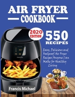 550 Air Fryer Recipes Cookbook : Easy, Delicious & Foolproof Air Fryer Recipes Anyone Can Make for Healthy Living 1952504317 Book Cover