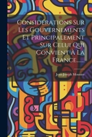 Considérations Sur Les Gouvernements Et Principalement Sur Celui Qui Convient À La France....... (French Edition) 1022643770 Book Cover