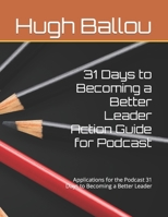31 Days to Becoming a Better Leader Action Guide for Podcast: Applications for the Podcast 31 Days to Becoming a Better Leader B08L3XC9N6 Book Cover