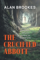 The Crucified Abbott: Where forbidden desires return to haunt you 1800312431 Book Cover