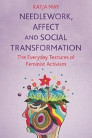Needlework, Affect and Social Transformation: The Everyday Textures of Feminist Activism 1350283622 Book Cover