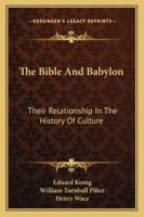 The Bible and Babylon: Their Relationship in the History of Culture 1018277595 Book Cover