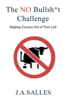 The NO Bullsh*t Challenge: Ripping Excuses Out of Your Life 1967514860 Book Cover