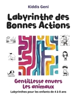 Labyrinthe des Bonnes Actions : Gentillesse envers les animaux: Labyrinthes pour les enfants de 4 à 8 ans (French Edition) B0F8HT9FQT Book Cover