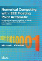 Numerical Computing with IEEE Floating Point Arithmetic: Including One Theorem, One Rule of Thumb, and One Hundred and Six Exercises, Second Edition 1611978408 Book Cover