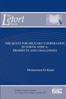 The Quest for Military Cooperation in North Africa: Prospects and Challenges 1365522229 Book Cover