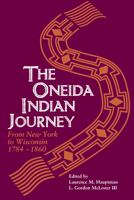 Oneida Indian Journey: From New York to Wisconsin, 1784-1860 0299161447 Book Cover