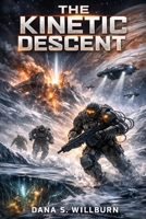 The Kinetic Descent: War Falls Heavier Than Gravity. B0GP6K1RQ7 Book Cover