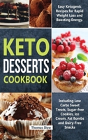 Keto Desserts Cookbook: Easy Ketogenic Recipes for Rapid Weight Loss and Boosting Energy. Including Low Carbs Sweet Treats, Sugar-free Cookies, Ice Cream, Fat Bombs and Dairy-Free Snacks 1914176928 Book Cover