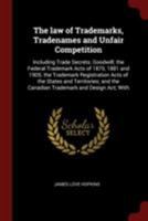 The law of Trademarks, Tradenames and Unfair Competition: Including Trade Secrets; Goodwill; the Federal Trademark Acts of 1870, 1881 and 1905; the Trademark Registration Acts of the States and Territ 0344916979 Book Cover