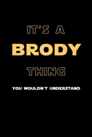 It's A Brody Thing, You Wouldn't Understand: Personalized Notebook Journal With Name Blank Lined Customized Diary Logbook Gifts 1710059826 Book Cover