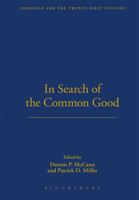 In Search Of The Common Good (Theology for the Twenty-First Century) 0567027708 Book Cover