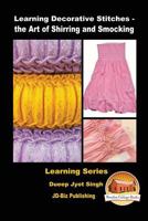 Learning Decorative Stitches - the Art of Shirring and Smocking (Learning Series Book 11) 1530039592 Book Cover