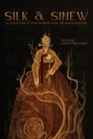 Silk & Sinew: A Collection of Folk Horror From the Asian Diaspora B0DYWNNKDP Book Cover
