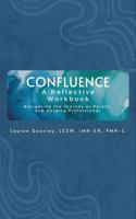 Confluence: A Reflective Workbook: Navigating The Journey as Parent and Helping Professional B0DQJZNMZ8 Book Cover