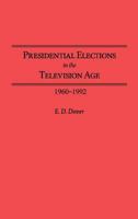 Presidential Elections in the Television Age: 1960-1992 0275948404 Book Cover