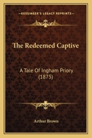 The Redeemed Captive: A Tale Of Ingham Priory 1104503727 Book Cover