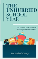 The Unhurried School Year: The School Year Survival Guide for Moms and Dads 0578587173 Book Cover