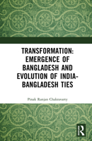 Transformation: Emergence of Bangladesh and Evolution of India-Bangladesh Ties 1041077637 Book Cover