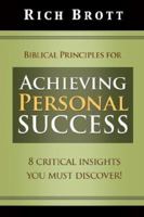 Biblical Principles for Achieving Personal Success: 8 Critical Insights You Must Discover! 1601850131 Book Cover