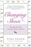Changing Shoes: Getting Older--Not Old--with Style, Humor, and Grace 1592405681 Book Cover