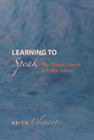 Learning to Speak: The Church's Voice in Public Affairs 1610973690 Book Cover