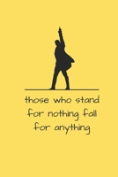 Those Who Stand For Nothing Fall For Anything: Alexander Hamilton Revolution 6x9 120 Pages Journal 1655151320 Book Cover