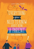Everything You Need To Know About Being A Parent 1716651484 Book Cover