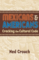 Mexicans & Americans: Cracking the Cultural Code 185788342X Book Cover