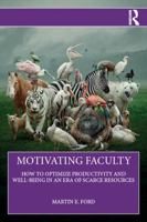 Motivating Faculty: How to Optimize Productivity and Well-Being in an Era of Scarce Resources 1041130236 Book Cover