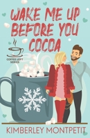 Wake Me Up Before You Cocoa (The Coffee Loft Series) B0CT3M2SNM Book Cover