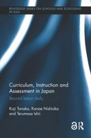 Curriculum, Instruction and Assessment in Japan: Beyond Lesson Study 1138604550 Book Cover