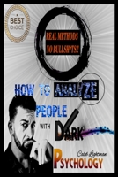 How to Analyze People with Dark Psychology: Learn the Subtle Art of Manipulating and Influencing People, and Use These Mental Keys to Read Them and Get Desired Behaviors from Them Rapidly 1801094381 Book Cover