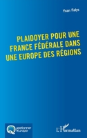 Plaidoyer pour une France fédérale dans une Europe des régions (Questionner l'Europe) (French Edition) 2343208034 Book Cover