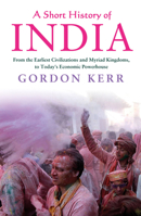 A Short History of India: From the Earliest Civilisations and Myriad Kingdoms, to Today's Economic Powerhouse 1843449226 Book Cover