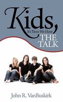 Kids, It's Time We Have THE TALK 1452050554 Book Cover