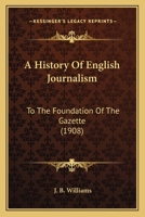 A History of English Journalism to the Foundation of the Gazette 1436732891 Book Cover