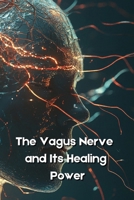 The Vagus Nerve and Its Healing Power B0DQVM7JZT Book Cover