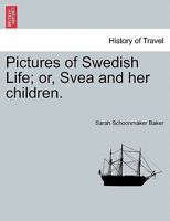 Pictures of Swedish Life; or, Svea and her children. 1240911327 Book Cover