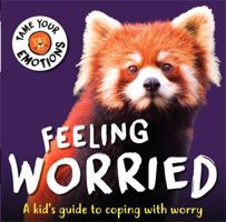 Feeling Worried (Tame Your Emotions) 1445181126 Book Cover