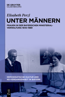 Unter Männern: Frauen in Der Bayerischen Ministerialverwaltung 1945-1989 (German Edition) 3111680185 Book Cover