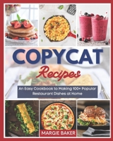Copycat Recipes: An Easy Cookbook to Making 100+ Popular Restaurant Dishes at Home B08TQGG3Q3 Book Cover