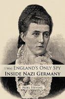 I Was England's Only Spy Inside Nazi Germany 1450225675 Book Cover