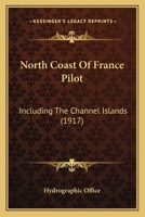 North Coast Of France Pilot: Including The Channel Islands 1344984908 Book Cover