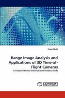 Range Image Analysis and Applications of 3D Time-Of-Flight Cameras 3843356289 Book Cover